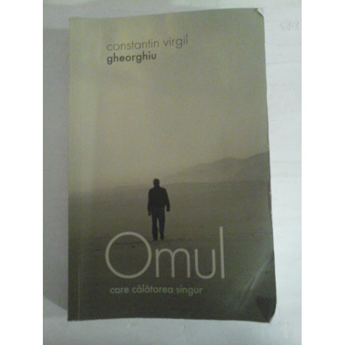   OMUL care calatorea singur  (roman)  -  Constantin Virgil  GHEORGHIU 